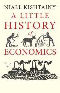 Niall Kishtainy — A Little History of Economics (Little Histories)