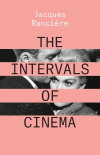 Jacques Rancire; — The Intervals of Cinema