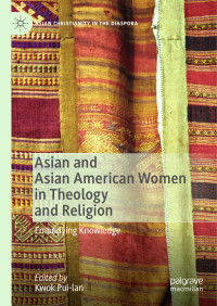 Kwok Pui-Lan — Asian and Asian American Women in Theology and Religion: Embodying Knowledge