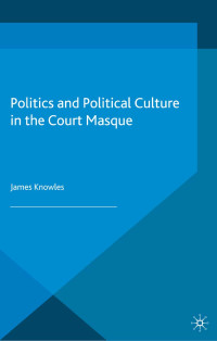 James Knowles — Politics and Political Culture in the Court Masque