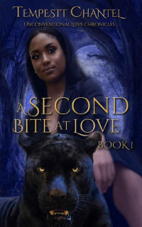 Tempestt Chantel — A Second Bite at Love (Unconventional Love Chronicles Book 1)
