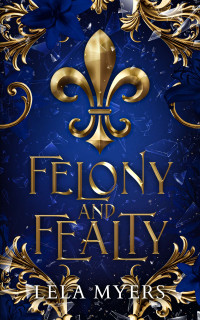 Lela Myers — Felony and Fealty