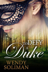 Wendy Soliman [Soliman, Wendy] — To Defy a Duke: Dangerous Dukes Vol 1