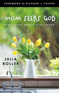 Julia Roller; — Mom Seeks God