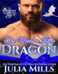 Julia Mills — She Needs A Little Dragon (The Dragons of Fate Book 3)
