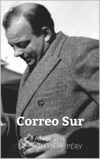 Antoine de Saint-Exupéry — Correo Sur (Spanish Edition)