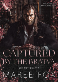 Maree Fox — Captured by the Bratva: Fake Marriage Mafia Romance (Sharov Bratva Book 3)