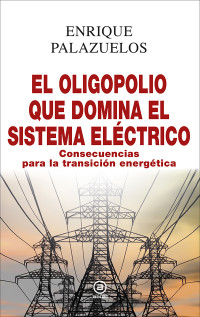 Enrique Palazuelos; — El oligopolio que domina el sistema elctrico