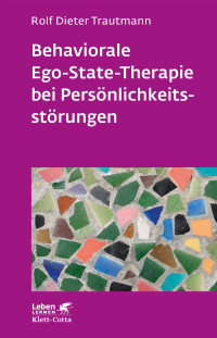 Rolf Dieter Trautmann; — Behaviorale Ego-State-Therapie bei Persnlichkeitsstrungen (Leben Lernen, Bd. 295)