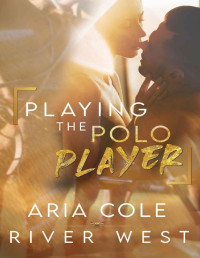 Aria Cole & River West — Playing the Polo Player