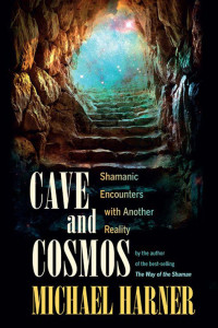 Harner, Michael — Cave and Cosmos: Shamanic Encounters with Another Reality