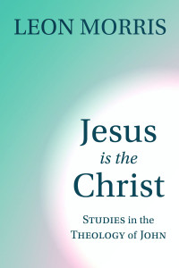 Leon Morris; — Jesus Is the Christ