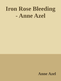 Anne Azel — Iron Rose Bleeding