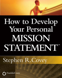 Stephen R. Covey — How to Develop Your Personal Mission Statement