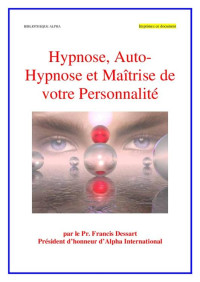 Françis Dessart — Hypnose, Auto-Hypnose et Maîtrise de votre Personnalité