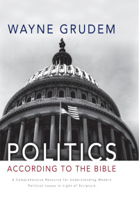 Wayne A. Grudem; — Politics - According to the Bible