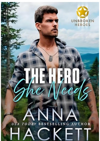 ANNA HACKETT — THE HERO SHE NEEDS ( Unbroken Heroes 1 )