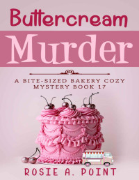 Rosie A. Point — Buttercream Murder (Bite-sized Bakery Mystery 17)