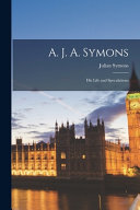 Julian Symons — AJA Symons : His Life and Speculations
