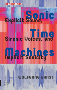 Wolfgang Ernst — Sonic Time Machines