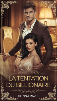 Sienna Ravel — La Tentation du Billionaire (French Edition)