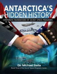Michael E. Salla — Antarctica's Hidden History: Corporate Foundations of Secret Space Programs
