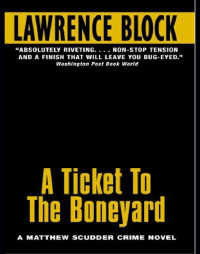 Block, Lawrence — [Matthew Scudder 08] • A Ticket to the Boneyard