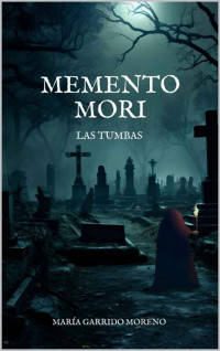 María Garrido Moreno — MEMENTO MORI. LAS TUMBAS