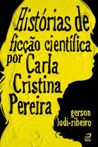 Gerson Lodi-ribeiro & Carla Cristina Pereira — Histórias de ficção científica por Carla Cristina Pereira
