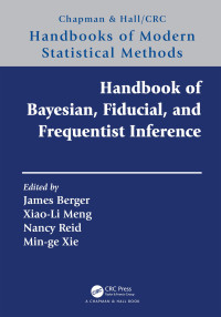 James Berger, **ao-Li Meng, Nancy Reid, Min-ge **e — Handbook of Bayesian, Fiducial, and Frequentist Inference