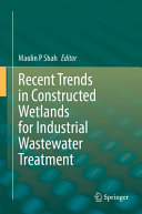 Maulin P Shah, (ed.) — Recent Trends in Constructed Wetlands for Industrial Wastewater Treatment