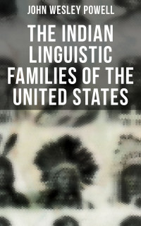John Wesley Powell — The Indian Linguistic Families of the United States