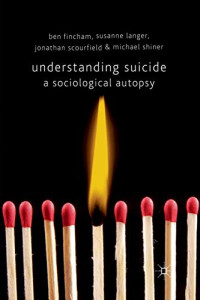 B. Fincham, S. Langer, J. Scourfield, M. Shiner — Understanding Suicide