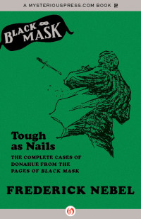Frederick Nebel — Tough as Nails: The Complete Cases of Donahue From the Pages of Black Mask