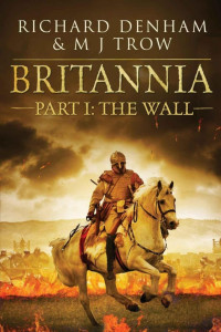 Richard Denham & M. J. Trow — Britannia part 1: The Wall