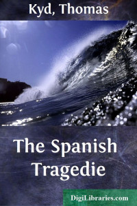 Thomas Kyd — The Spanish Tragedie