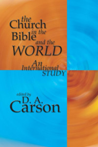 D. A. Carson; — The Church in the Bible and the World