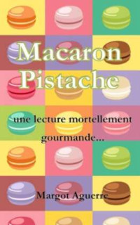 Aguerre, Margot — Macaron pistache - Une lecture mortellement gourmande