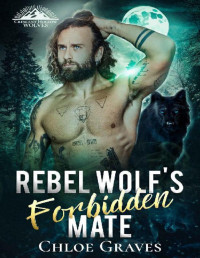 Chloe Graves — Rebel Wolf's Forbidden Mate (Crescent Hollow Wolves Book 2)