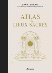 Daniel Duigou — Atlas des lieux sacrés