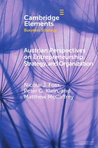 Nicolai J. Foss, Peter G. Klein & Matthew McCaffrey — Austrian Perspectives on Entrepreneurship, Strategy, and Organization