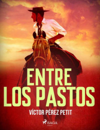 Víctor Pérez Petit — Entre los pastos (Spanish Edition)