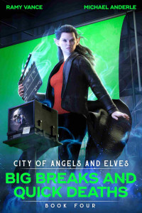 Ramy Vance & Michael Anderle — Big Breaks and Quick Deaths (City of Angels and Elves Book 4)