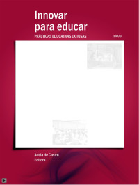 Adela de Castro (Editora) — Innovar para educar. Prácticas educativas exitosas 2007-2009. Tomo 1