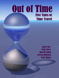 Janet Guy & Teresa Robeson & Paul Siluch & Russell James & Kelly Horn — Out of Time - Five Tales of Time Travel
