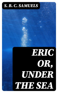 S. B. C. Samuels — Eric or, Under the Sea