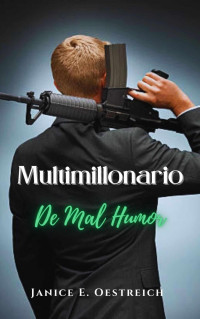 Janice E. Oestreich — Multimillonario de Mal Humor (Spanish Edition)