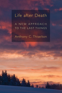 Thiselton, Anthony C. — Life After Death