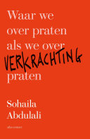 Sohaila Abdulali, Henny Corver — Waar we over praten als we over verkrachting praten