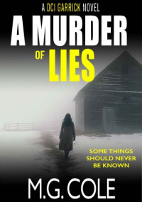 M.G. Cole — A Murder of Lies: A gripping UK Murder Mystery (DCI Garrick Crime Thrillers Book 7)